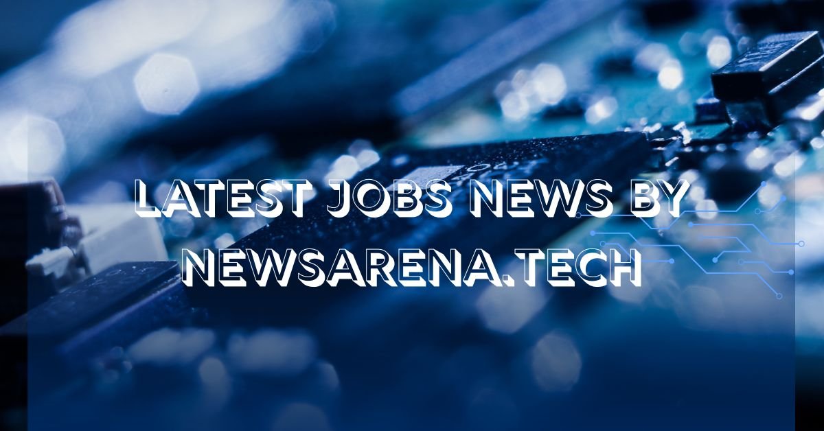 Latest jobs news by newsarena.tech