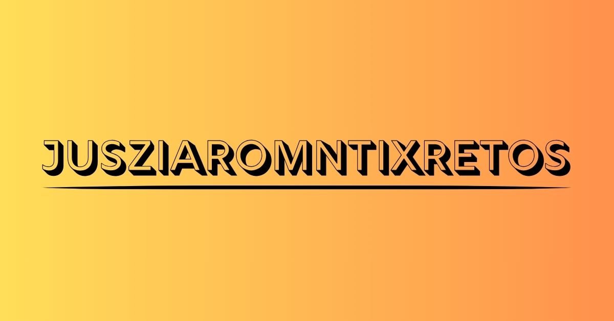 Jusziaromntixretos