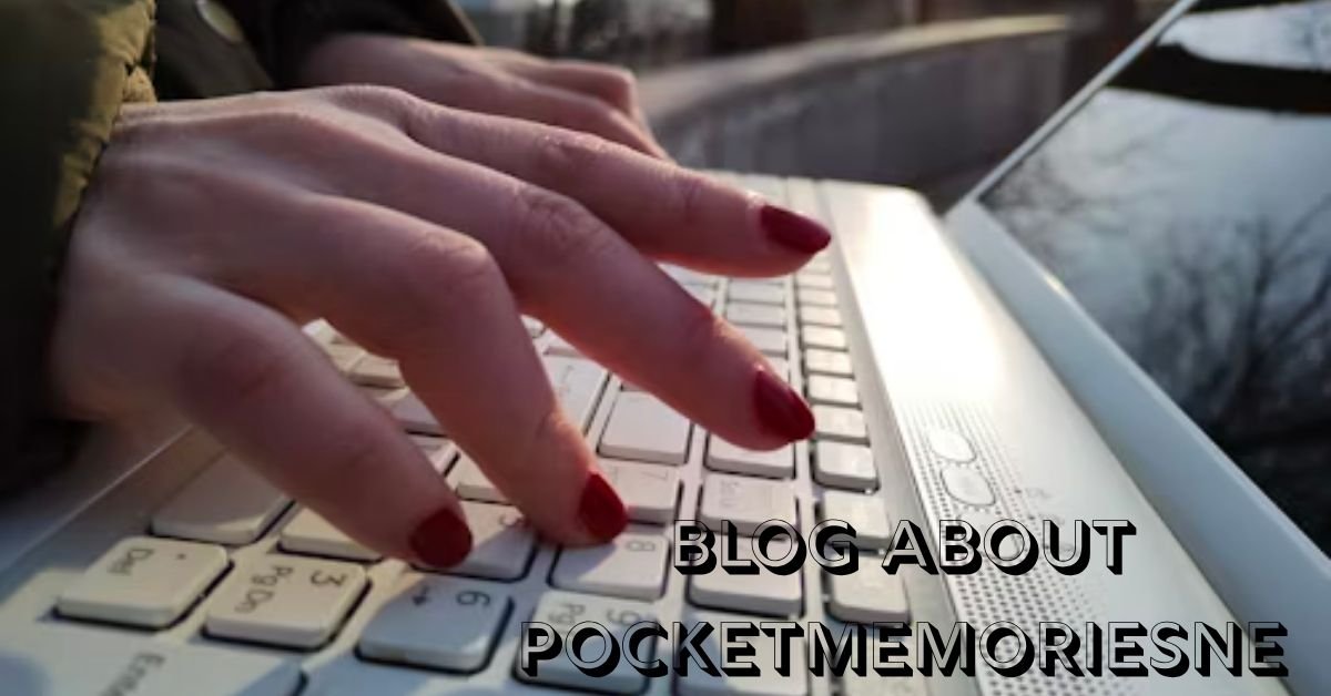Blog About Pocketmemoriesnet