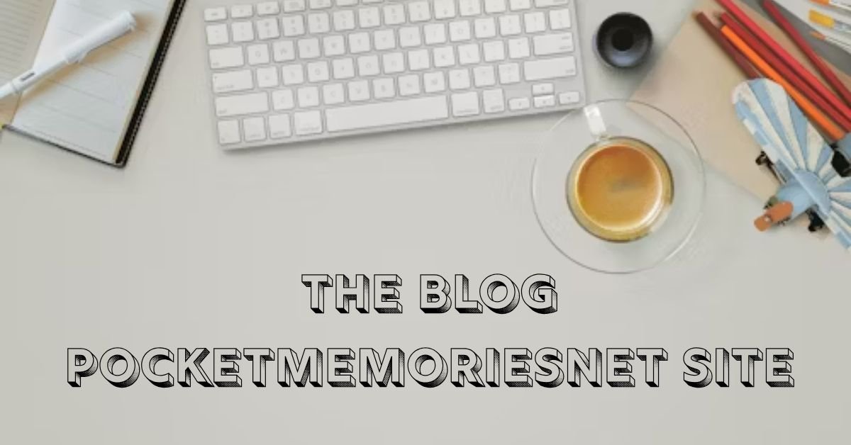 The Blog Pocketmemoriesnet Site